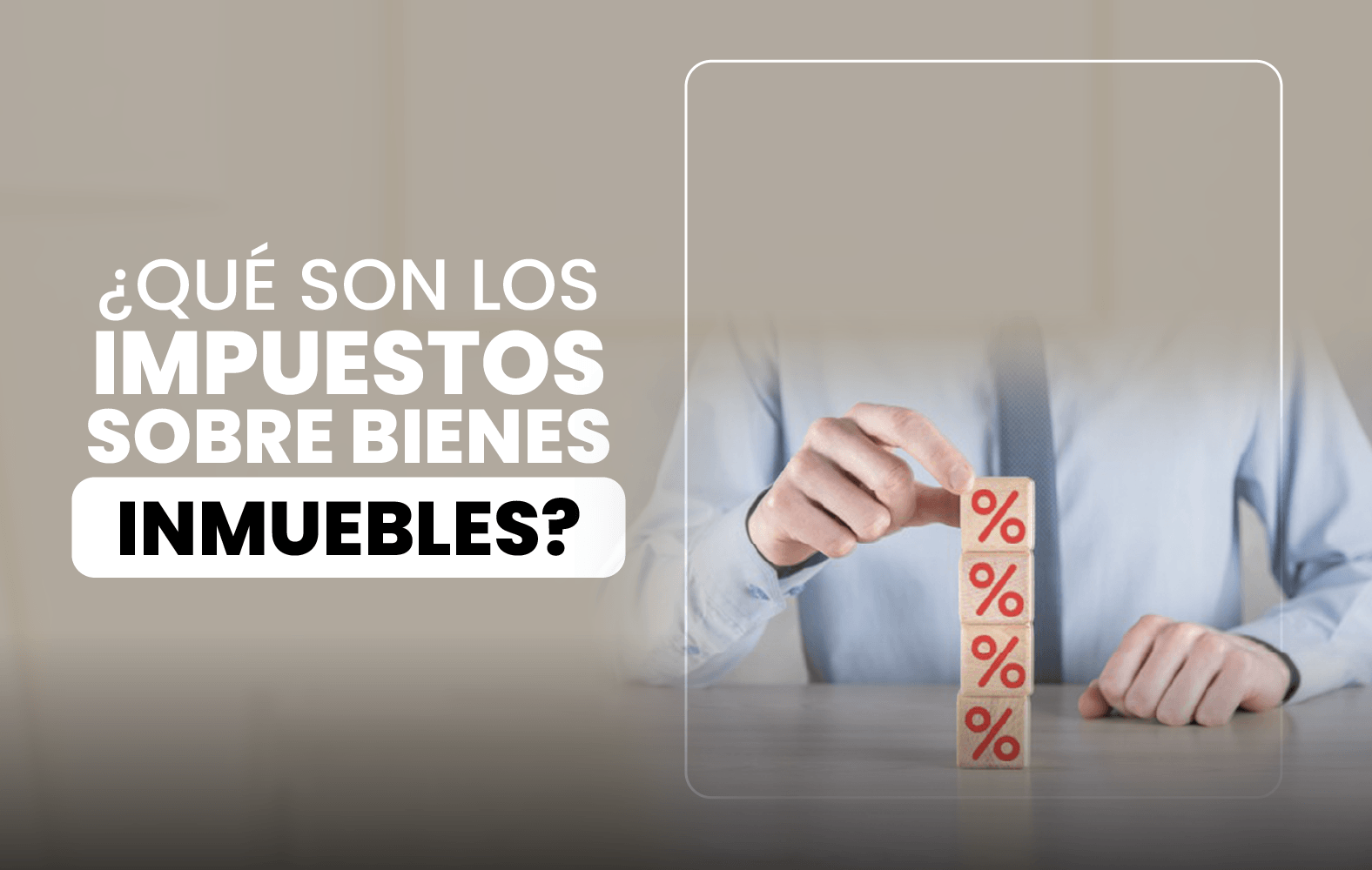 ¿Qué son los impuestos al inmueble (property tax)?