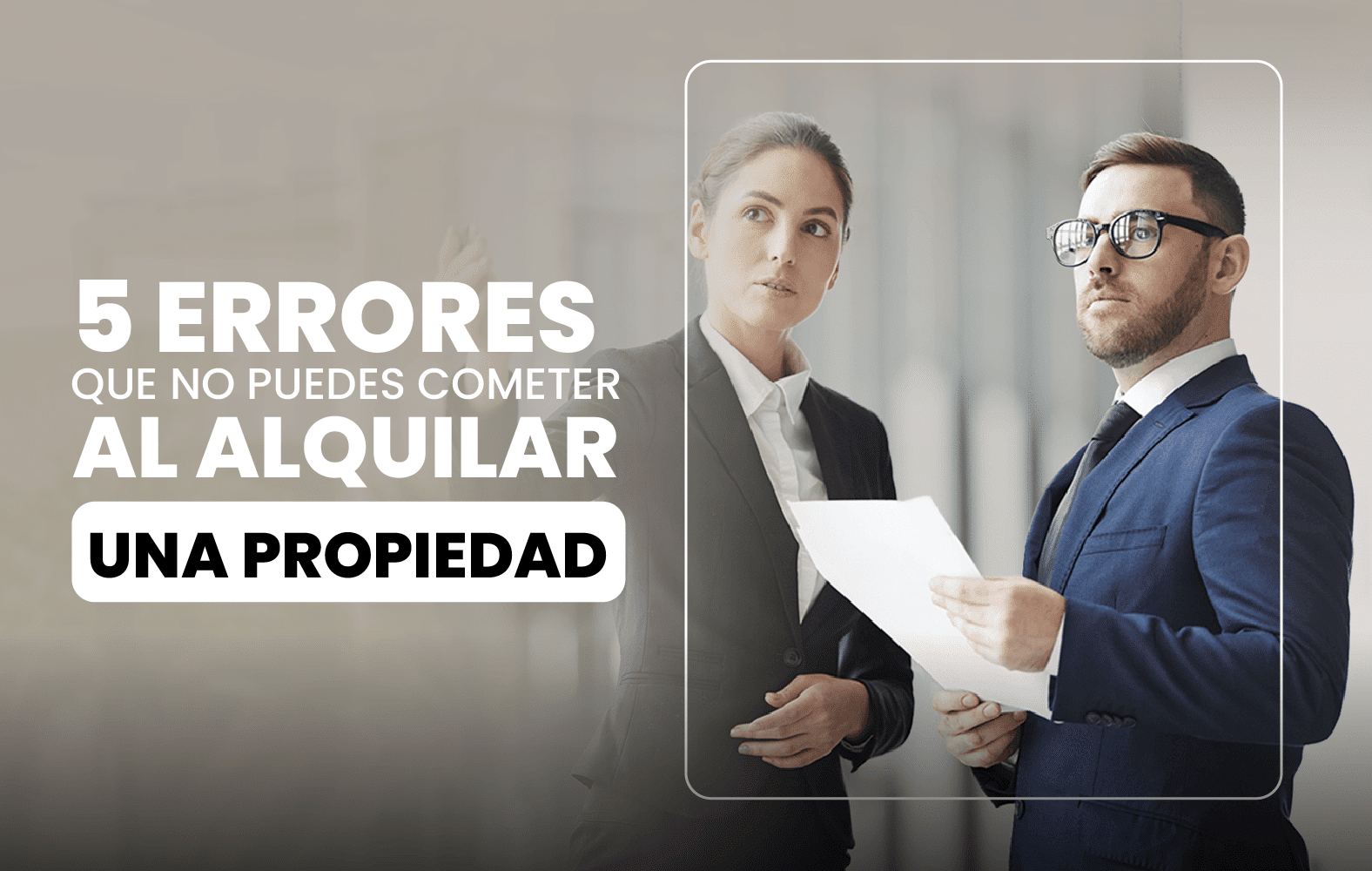 5 errores que no puedes cometer a la hora de rentar una propiedad: